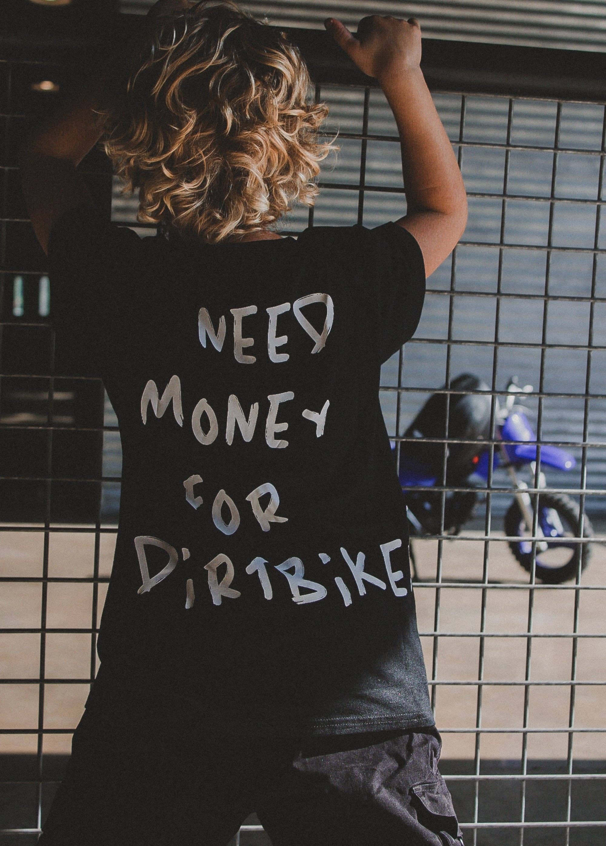 Need $ For Dirt Bikes T-Shirt